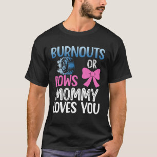 Burnouts or bows mummy gender reveal party baby an T-Shirt