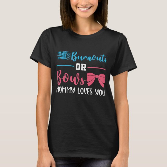 Burnouts or Bows Mummy Loves You , Gender Reveal T-Shirt (Front)