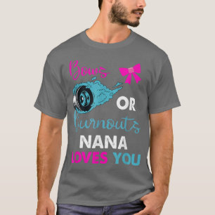 Burnouts or Bows Nana loves you Baby Gender Reveal T-Shirt