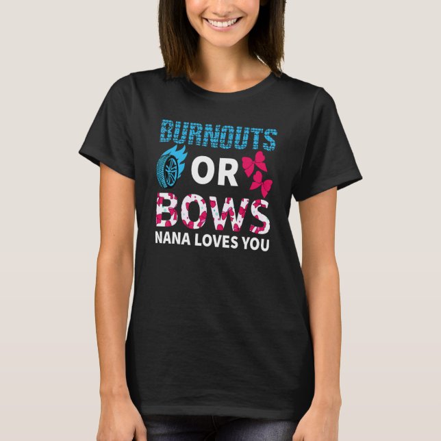 Burnouts Or Bows Nana Loves You Gender Reveal Part T-Shirt (Front)