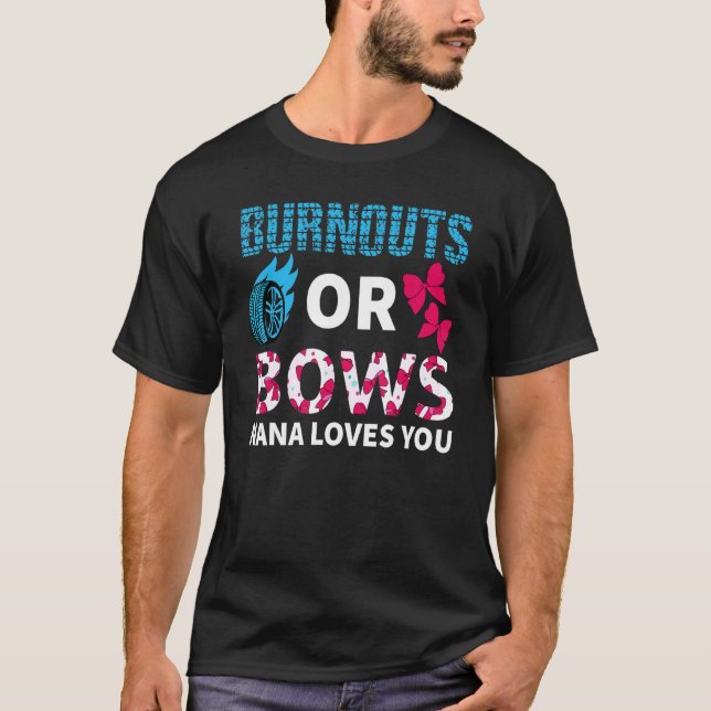 Burnouts Or Bows Nana Loves You Gender Reveal Part T-Shirt (Front)
