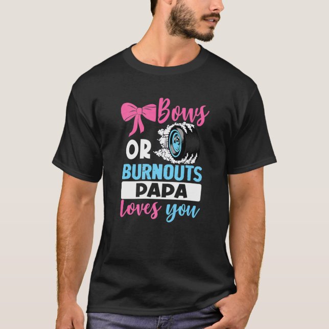 Burnouts Or Bows Papa Loves You Gender Reveal Part T-Shirt (Front)