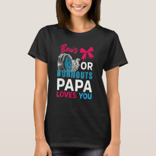 Burnouts Or Bows Papa Loves You Gender Reveal Part T-Shirt