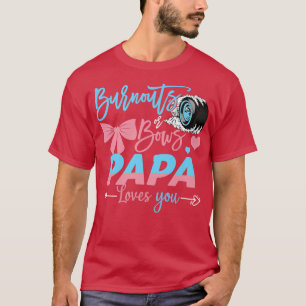 Burnouts Or Bows Papa Loves You Gender Reveal T-Shirt