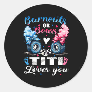 Burnouts or bows titi loves you gender reveal part classic round sticker