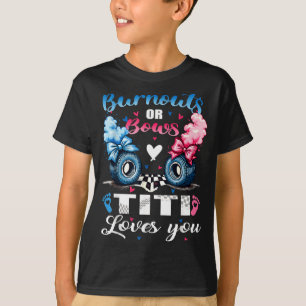 Burnouts or bows titi loves you gender reveal part T-Shirt
