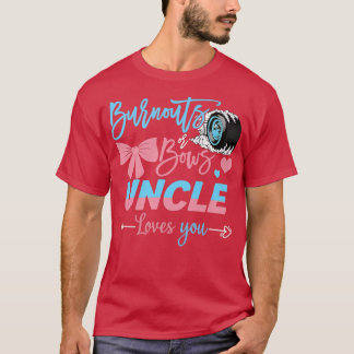 Burnouts Or Bows Uncle Loves You Gender Reveal  T-Shirt