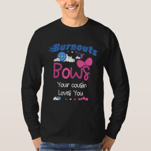 Burnouts Or Bows Your Cousin Loves You Gender Reve T-Shirt
