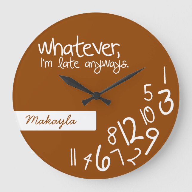Burnt Orange - whatever, I'm late anyways Large Clock (Front)