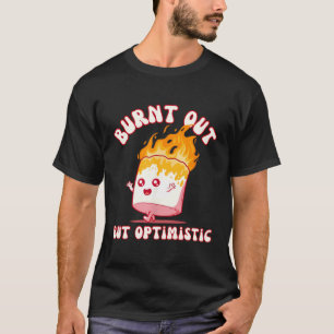 Burnt Out But Optimistic - Cute Marshmallow Birthd T-Shirt