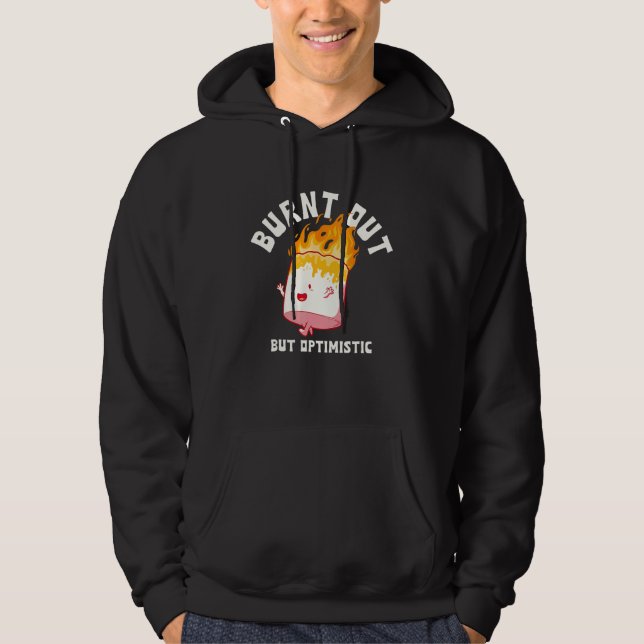 Burnt Out But Optimistics  Saying Humor Quote 1 Hoodie (Front)