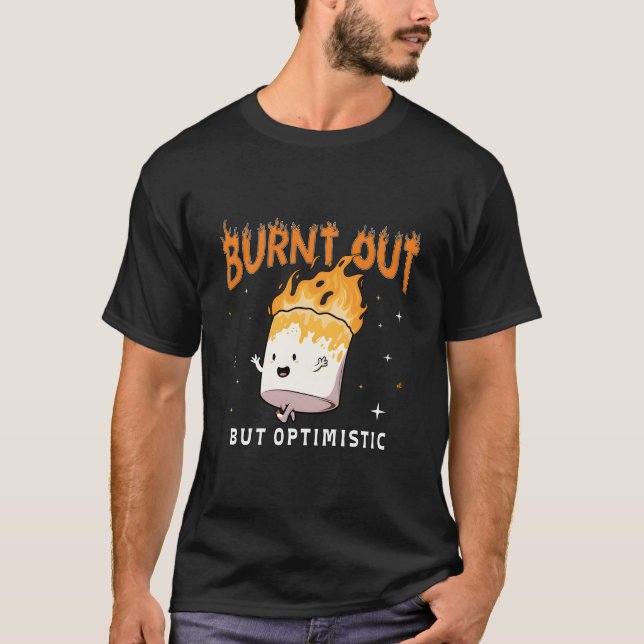 Burnt Out But Optimistics Saying Humor Quote T-Shirt (Front)