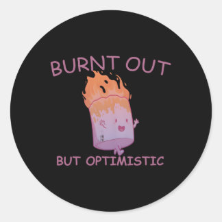 Burnt Out But Optimistics Work Saying Humour Quote Classic Round Sticker