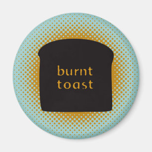Burnt Toast Magnet