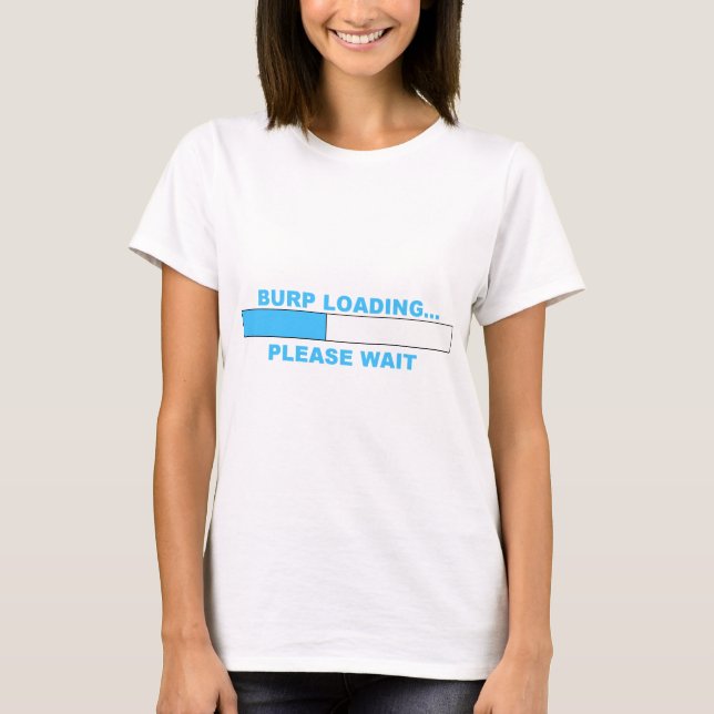 BURP LOADING...humourous shirts. T-Shirt (Front)