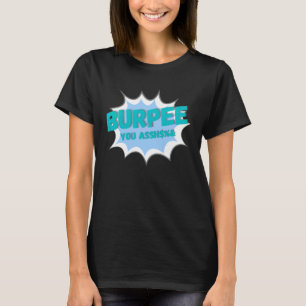 Burpee you i hate burpees train hard workout T-Shirt