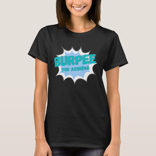 Burpee you  i hate burpees train hard workout T-Shirt (Front)