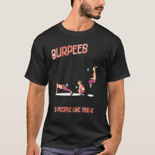 Burpees 0 People Like This Sarcastic Joke Saying T-Shirt