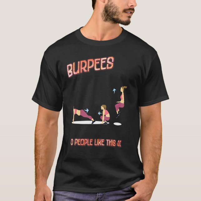 Burpees 0 People Like This Sarcastic Joke Saying T-Shirt (Front)