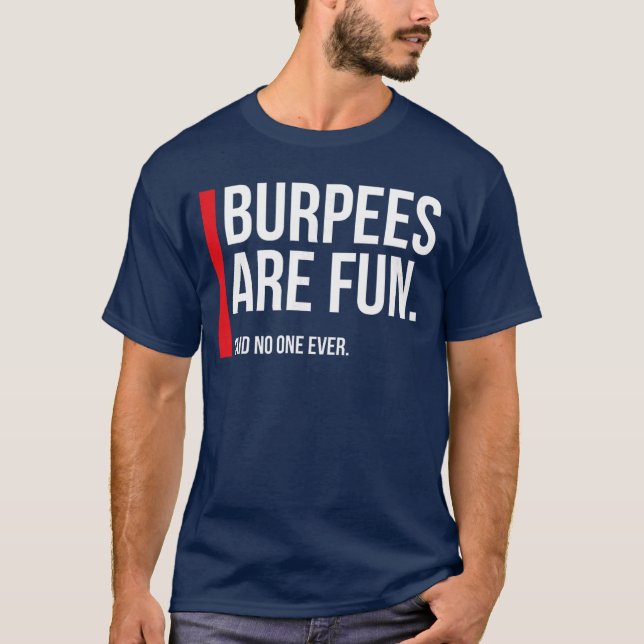 Burpees Are Fun Sarcastic Funny Eercise Fitness re T-Shirt (Front)