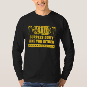 Burpees Dont Like You Either Workout Humor Gym Sa T-Shirt
