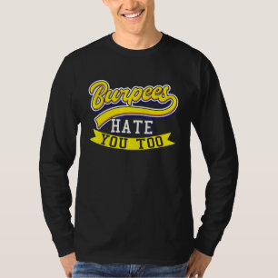 Burpees Hate You Too Fitness Exercise Burpee Worko T-Shirt