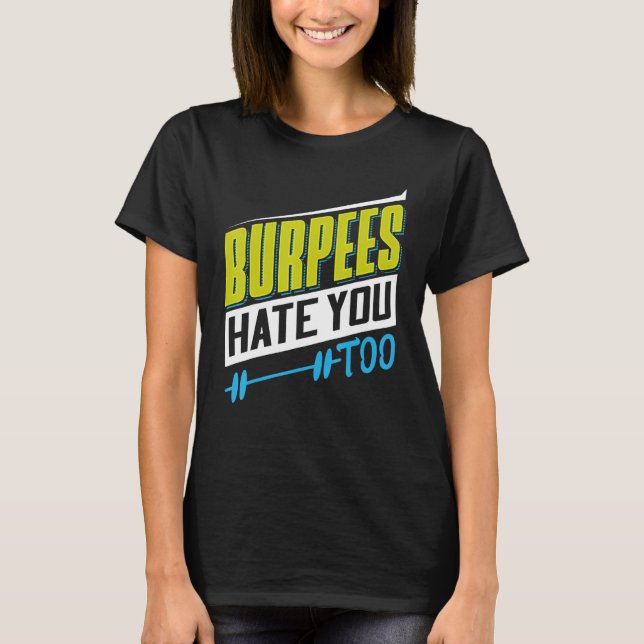Burpees Hate You Too Powerlifting Weightlifting T-Shirt (Front)