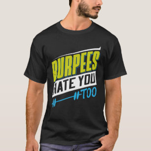Burpees Hate You Too Powerlifting Weightlifting T-Shirt