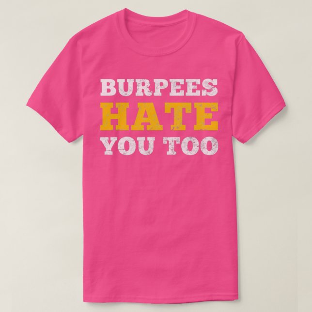 Burpees Hate You Too  T-Shirt (Design Front)