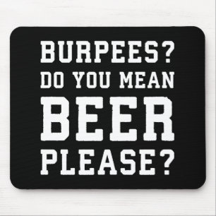 Burpees, You Mean Beer Please - Funny Novelty Gym Mouse Mat