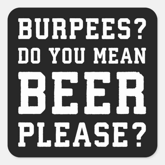 Burpees, You Mean Beer Please - Funny Novelty Gym Square Sticker (Front)