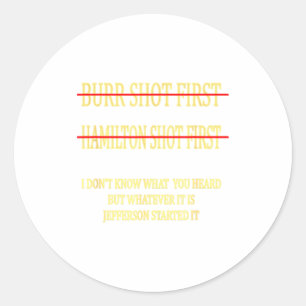 Burr Shot First Hamilton Shot First Funny  Classic Round Sticker