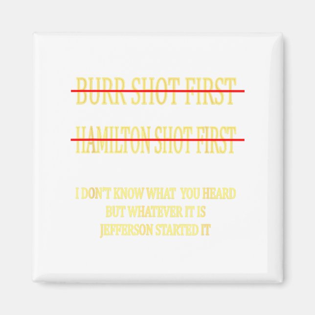 Burr Shot First Hamilton Shot First Funny  Magnet (Front)