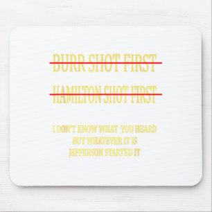Burr Shot First Hamilton Shot First Funny Mouse Mat