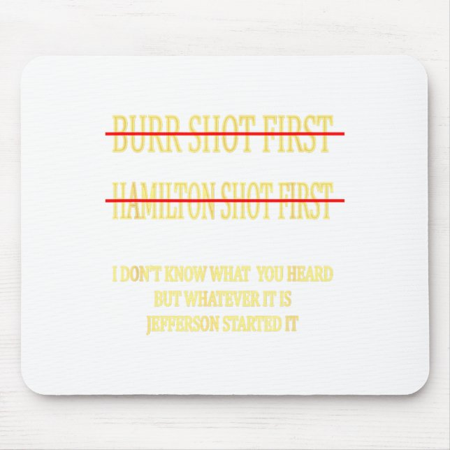 Burr Shot First Hamilton Shot First Funny  Mouse Mat (Front)