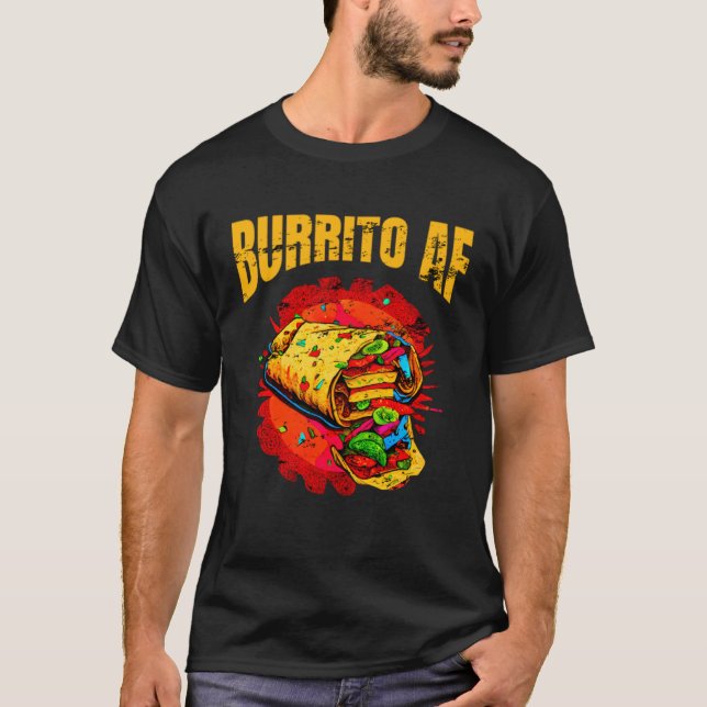 Burrito AF Mexican Food For Cinco De Mayo Men Wome T-Shirt (Front)