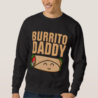 BURRITO DADDY DAD MENS father's day T-SHIRT Sweatshirt