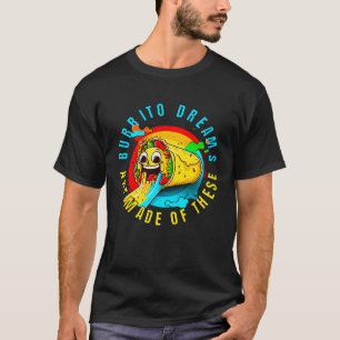 Burrito Dreams Are Made Of These Burrito Day Men W T-Shirt