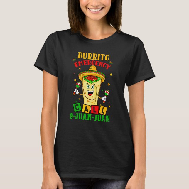 Burrito Emergency Call 9 Juan Juan Cinco De Mayo M T-Shirt (Front)