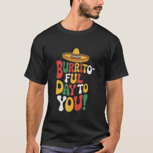 Burrito-Ful Day To You, Mexican Food Lover Taco Sq T-Shirt