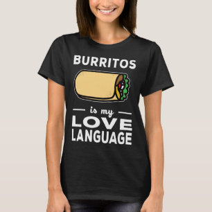 Burrito Is My Love Language Taco  Food Pun T-Shirt