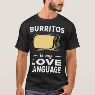 Burrito Is My Love Language Taco  Food Pun T-Shirt