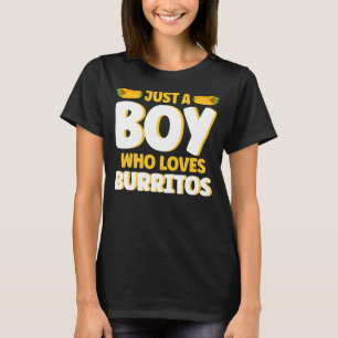 Burrito Just A Boy Who Loves Burritos Cooking Burr T-Shirt