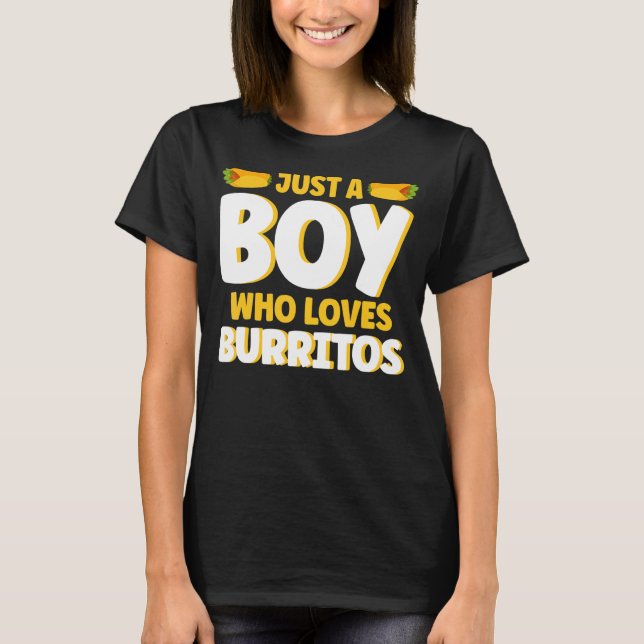 Burrito Just A Boy Who Loves Burritos Cooking Burr T-Shirt (Front)