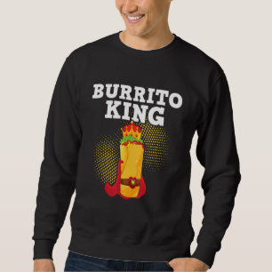 Burrito King Tortilla Mexican Cuisine Food Foodi Sweatshirt