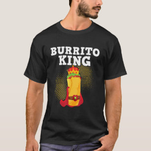 Burrito King  Tortilla Mexican Cuisine Food  Foodi T-Shirt