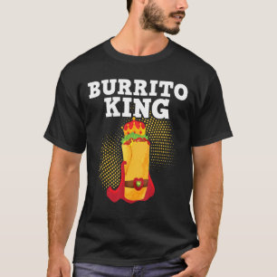 Burrito King Tortilla Mexican Cuisine Food Foodi T-Shirt