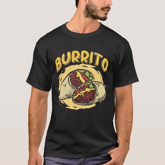 Burrito Taco Taquito Mexican Food for Chicano Chef T-Shirt (Front)