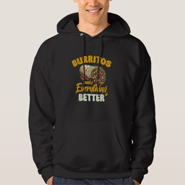 Burritos Make Everything Better Hoodie (Front)