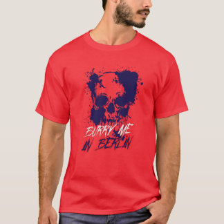 Burry Me In Berlin  T-Shirt
